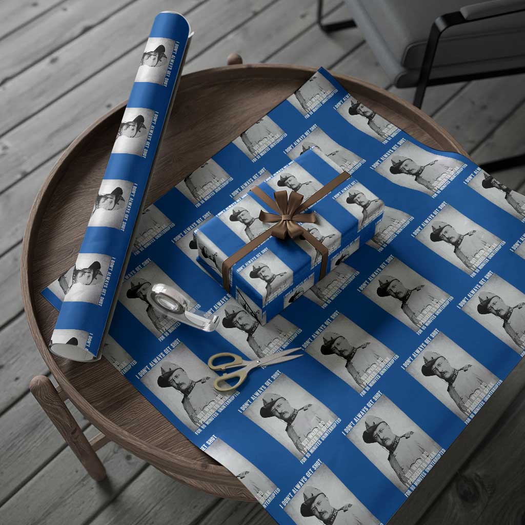 Theodore Roosevelt Quote Wrapping Paper Roll I Don't Always Get Shot But When I Do TS14 Blue Print Your Wear