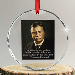 Theodore Teddy Roosevelt Patriotic Crystal Glass Ornament Patriotism Means To Stand By The Country TS02 Transparent Glass 3'' Circle Print Your Wear