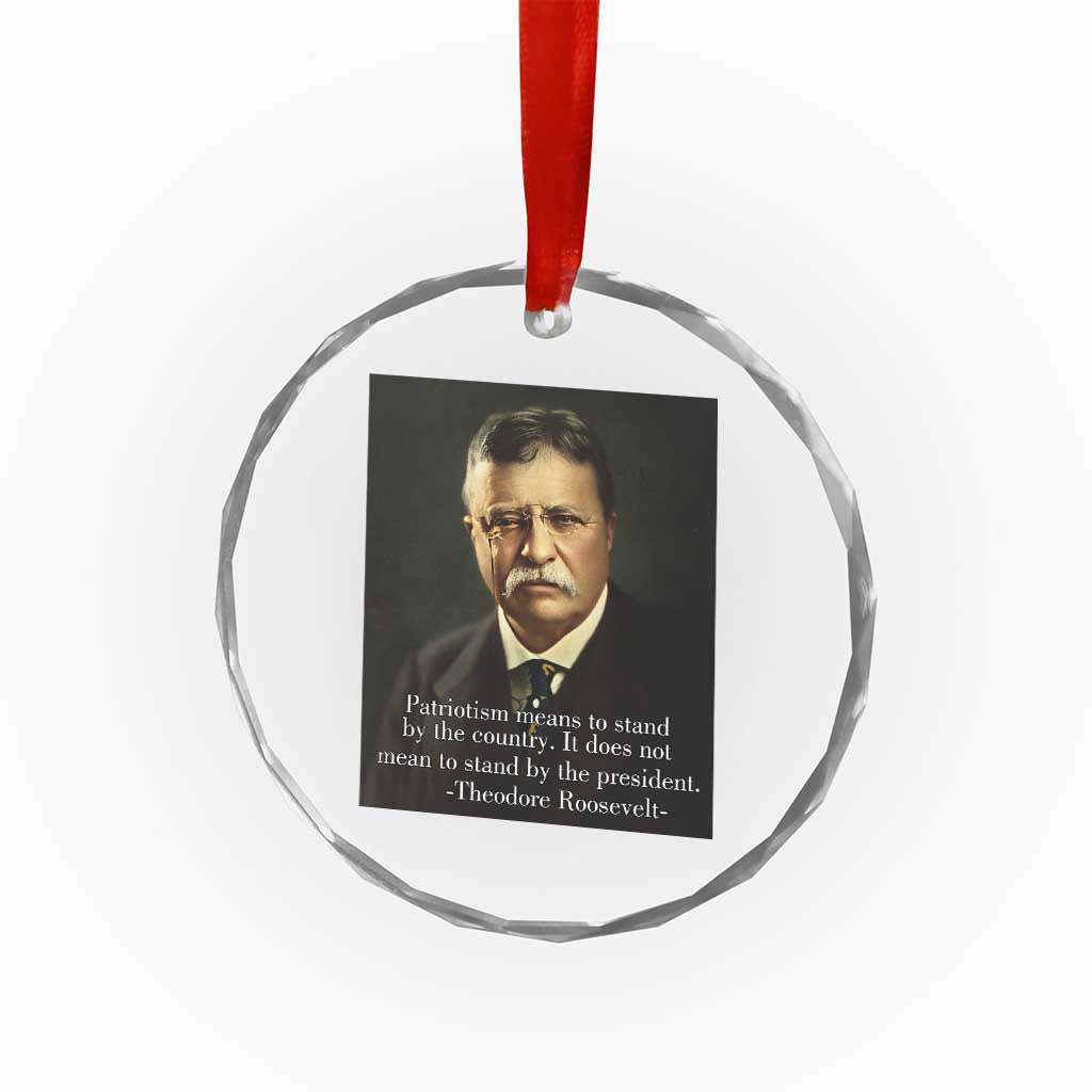 Theodore Teddy Roosevelt Patriotic Crystal Glass Ornament Patriotism Means To Stand By The Country TS02 Print Your Wear