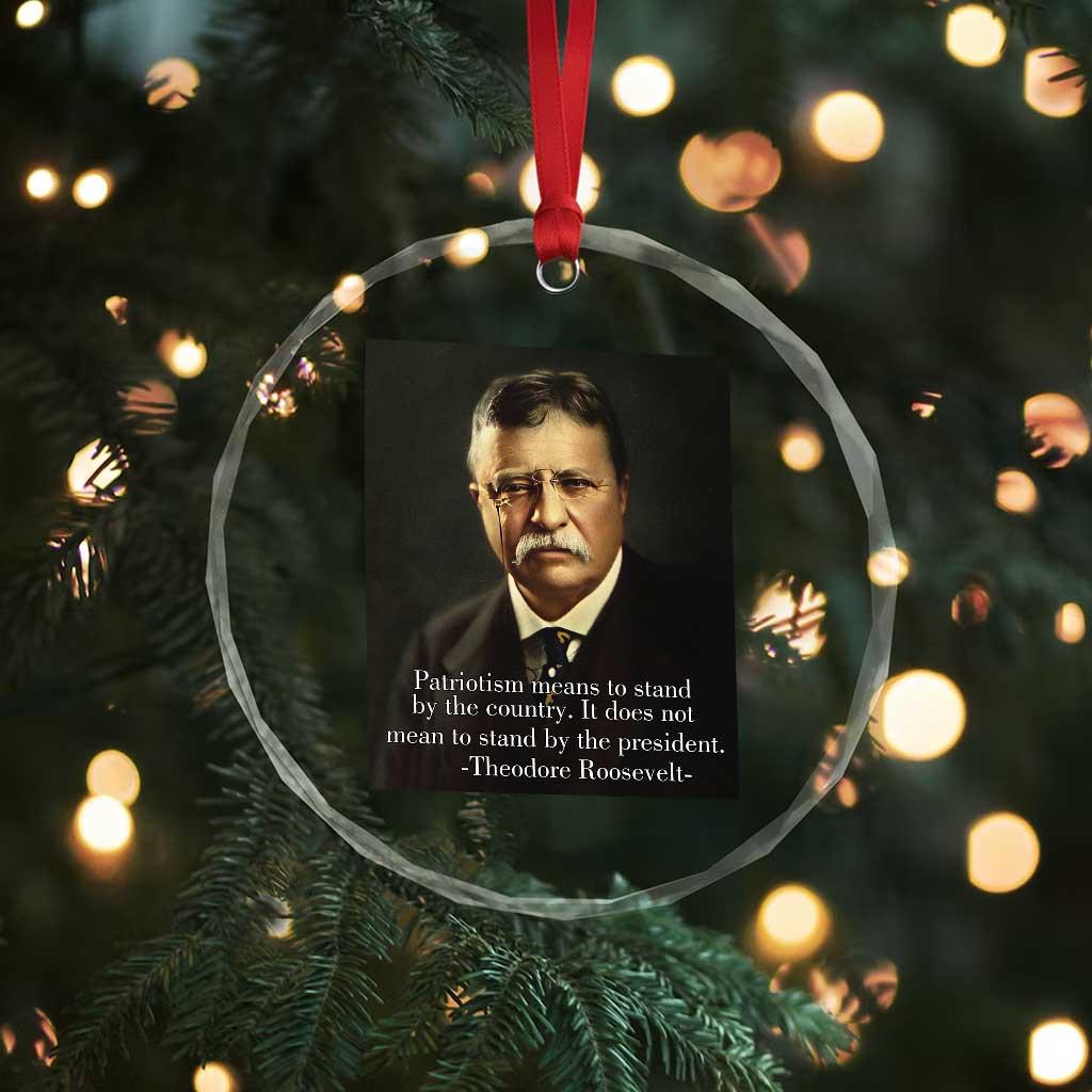 Theodore Teddy Roosevelt Patriotic Crystal Glass Ornament Patriotism Means To Stand By The Country TS02 Print Your Wear