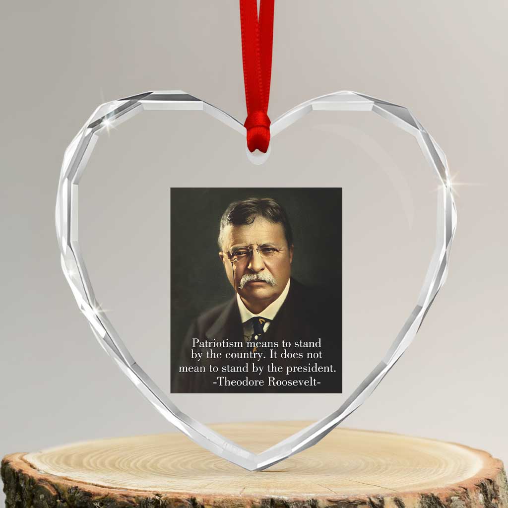 Theodore Teddy Roosevelt Patriotic Heart Crystal Glass Ornament Patriotism Means To Stand By The Country TS02 Transparent Glass 3'' Heart Print Your Wear