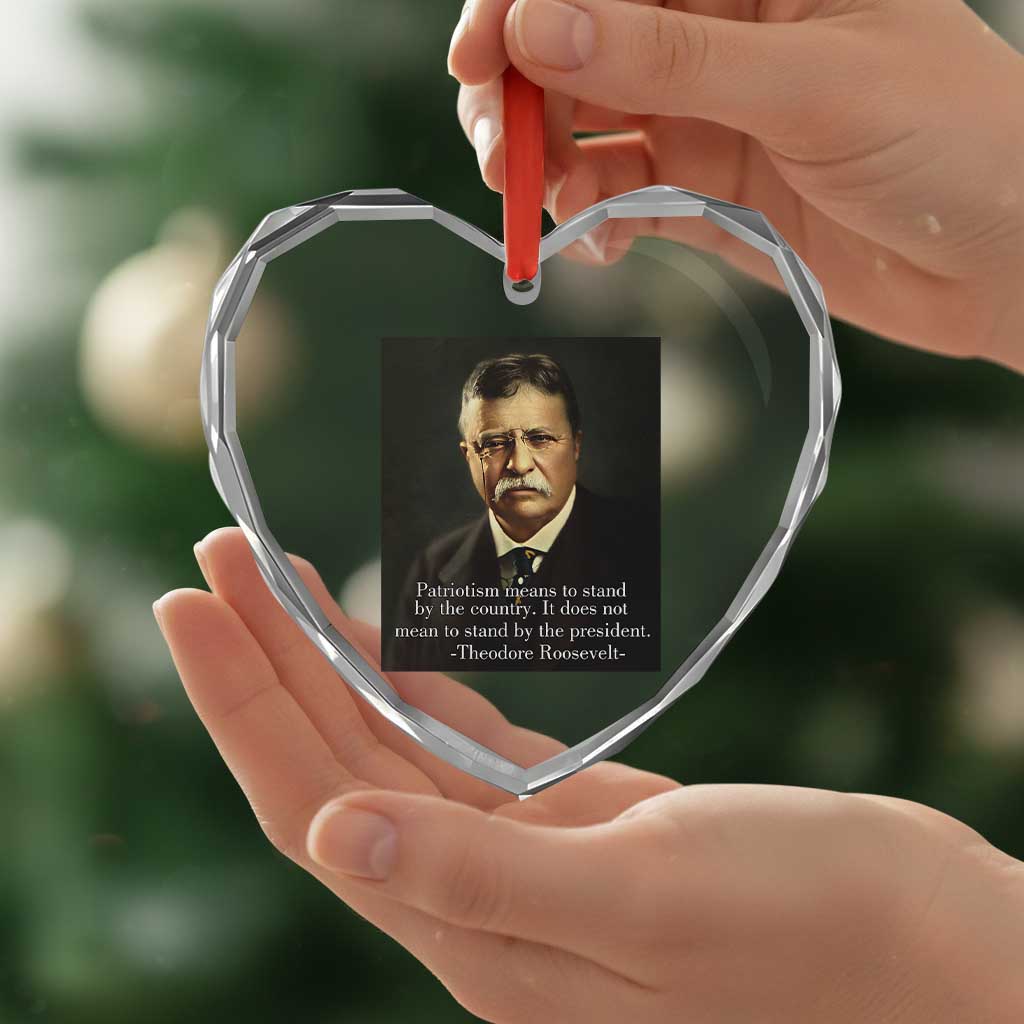 Theodore Teddy Roosevelt Patriotic Heart Crystal Glass Ornament Patriotism Means To Stand By The Country TS02 Print Your Wear