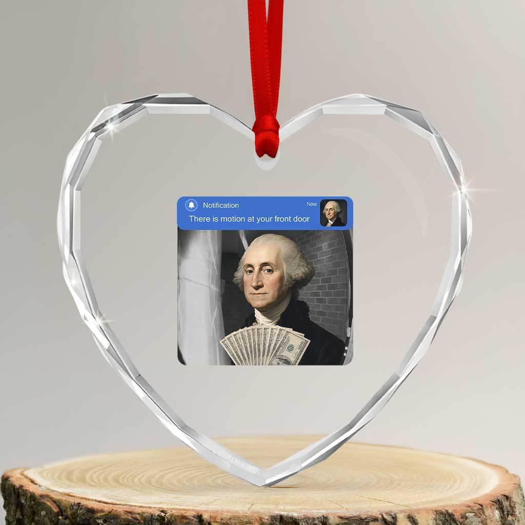 There is Motion At Your Front Door George Washington Meme Heart Crystal Glass Ornament