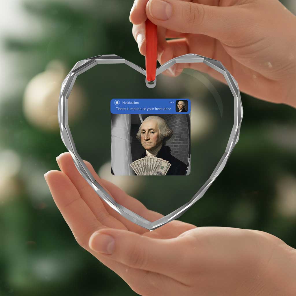 There is Motion At Your Front Door George Washington Meme Heart Crystal Glass Ornament