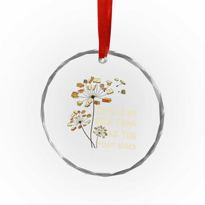 There Is No Such Thing As Too Many Books Crystal Glass Ornament Book Lover TS12 Print Your Wear