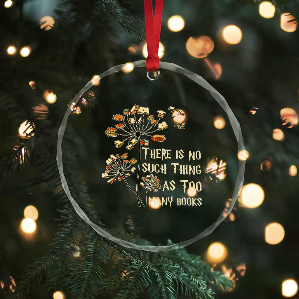 There Is No Such Thing As Too Many Books Crystal Glass Ornament Book Lover TS12 Print Your Wear