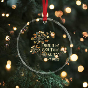 There Is No Such Thing As Too Many Books Crystal Glass Ornament Book Lover TS12 Print Your Wear