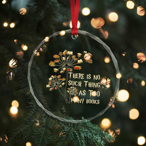 There Is No Such Thing As Too Many Books Crystal Glass Ornament Book Lover TS12 Print Your Wear