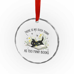 There Is No Such Thing As Too Many Books Crystal Glass Ornament Cute Kitty Reading Book TS12 Print Your Wear
