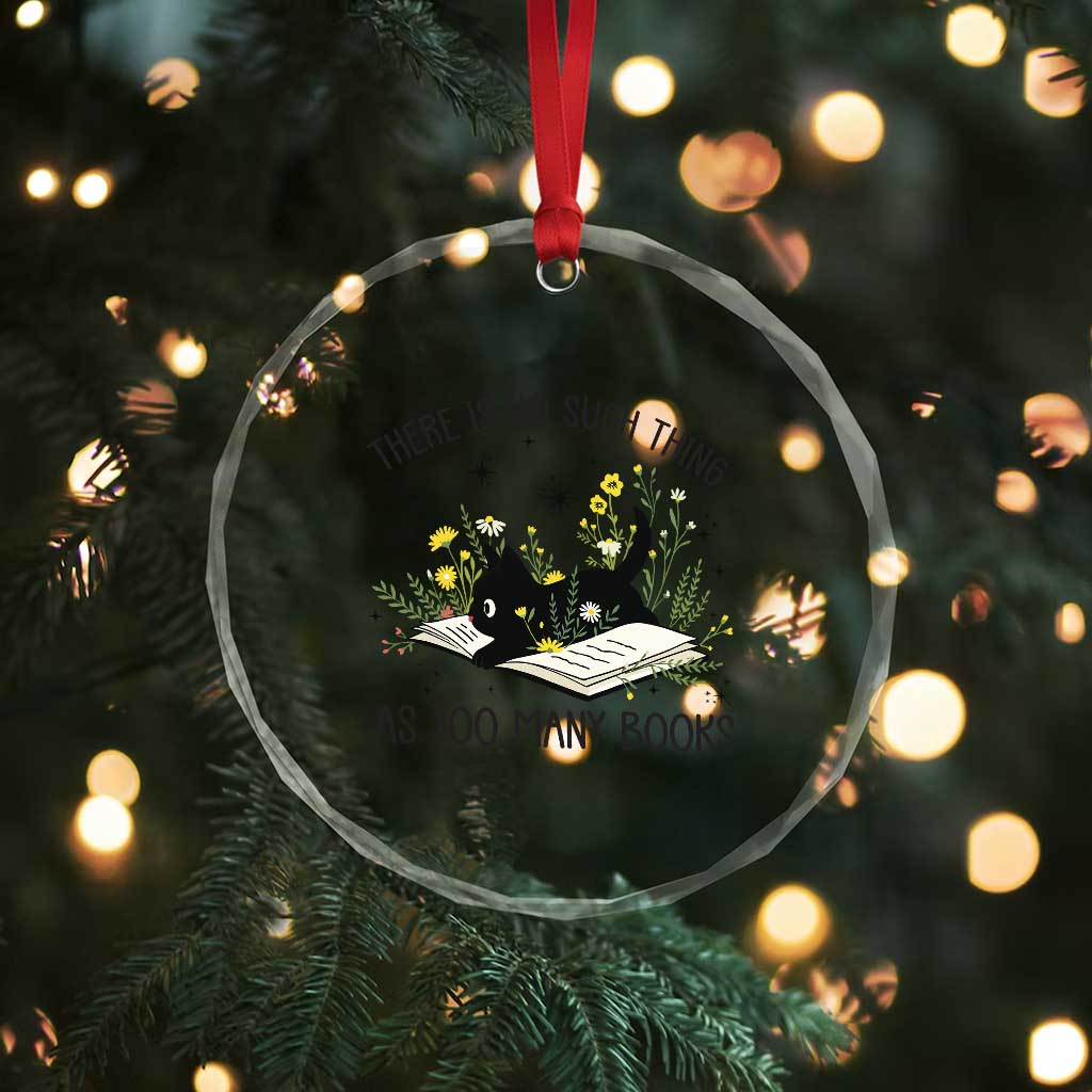 There Is No Such Thing As Too Many Books Crystal Glass Ornament Cute Kitty Reading Book TS12 Print Your Wear