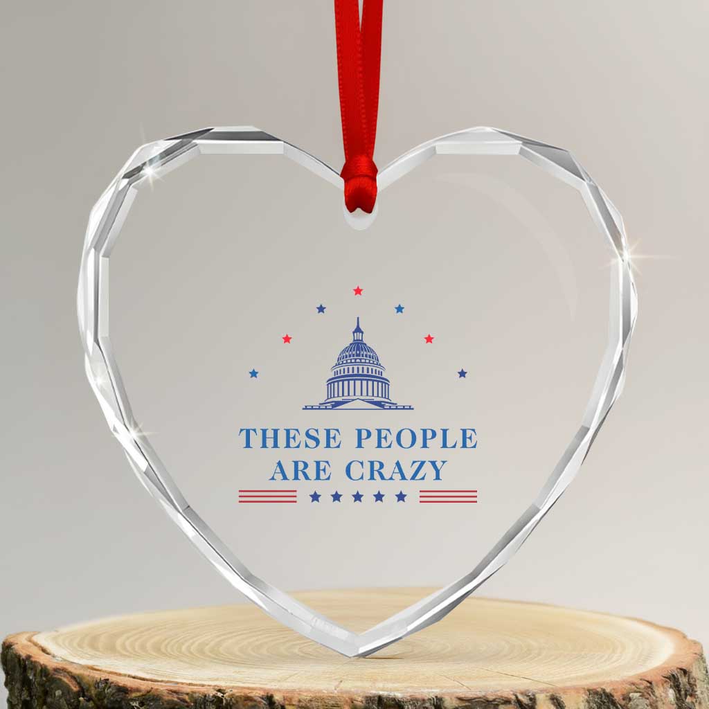 These People Are Crazy Capitol Political Humor Heart Crystal Glass Ornament Funny Government Politics TS02 Transparent Glass 3'' Heart Print Your Wear