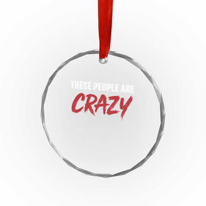 These People Are Crazy Crystal Glass Ornament Political Satire TS11 Print Your Wear