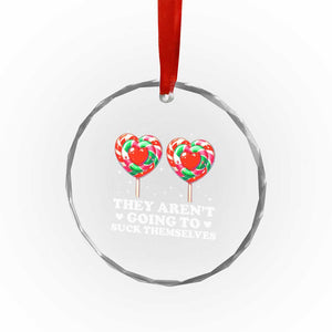 They Arent Going To Suck Themselves Crystal Glass Ornament Funny Embarrassing Inappropriate Meme TS10 Print Your Wear