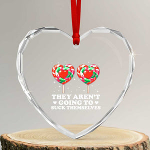 They Arent Going To Suck Themselves Heart Crystal Glass Ornament Funny Embarrassing Inappropriate Meme TS10 Transparent Glass 3'' Heart Print Your Wear