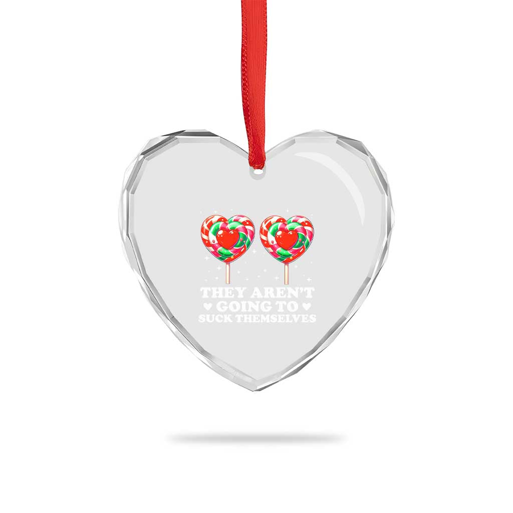 They Arent Going To Suck Themselves Heart Crystal Glass Ornament Funny Embarrassing Inappropriate Meme TS10 Print Your Wear