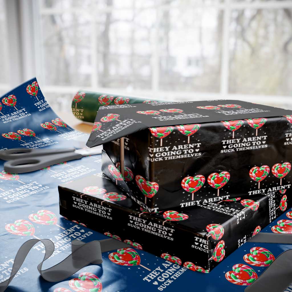They Arent Going To Suck Themselves Wrapping Paper Roll Funny Embarrassing Inappropriate Meme TS10 Black Print Your Wear