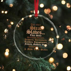 They Didn't Steal Slaves Black History Crystal Glass Ornament Juneteenth Black Freedom TS10 Print Your Wear
