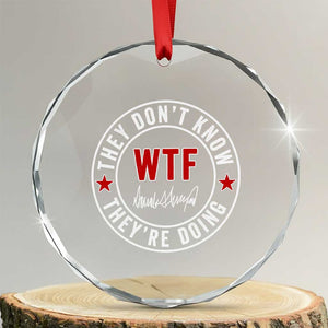 They Dont Know WTF Theyre Doing Crystal Glass Ornament Political Sarcasm TS02 Transparent Glass 3'' Circle Print Your Wear
