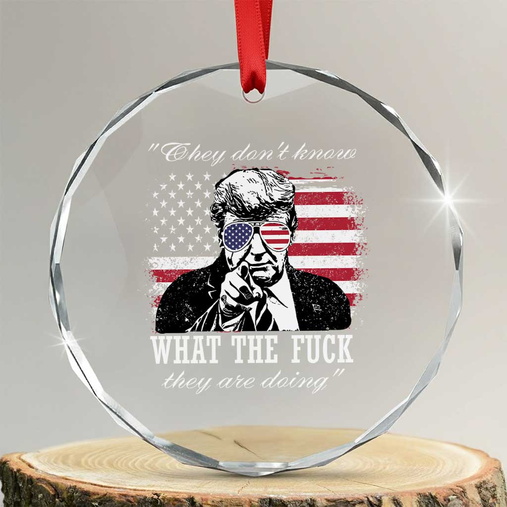 They Dont Know WTF Theyre Doing Crystal Glass Ornament Trump Political American Flag TS02 Transparent Glass 3'' Circle Print Your Wear