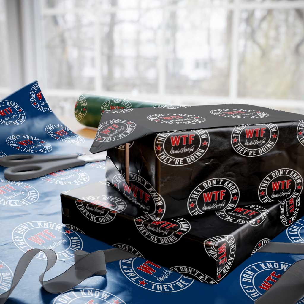 They Dont Know WTF Theyre Doing Wrapping Paper Roll Political Sarcasm TS02 Black Print Your Wear
