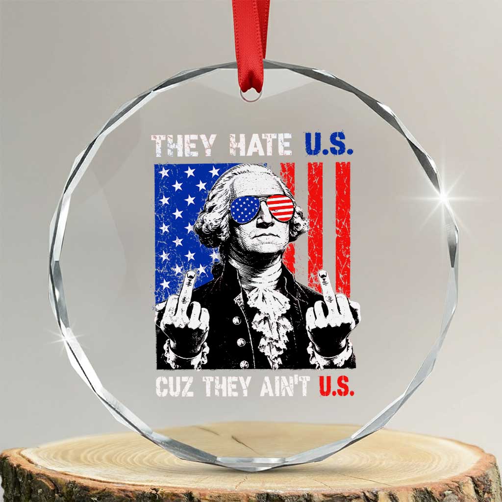 They Hate US Cuz They Ain't US Crystal Glass Ornament George Washington 4th of July TS11 Transparent Glass 3'' Circle Print Your Wear