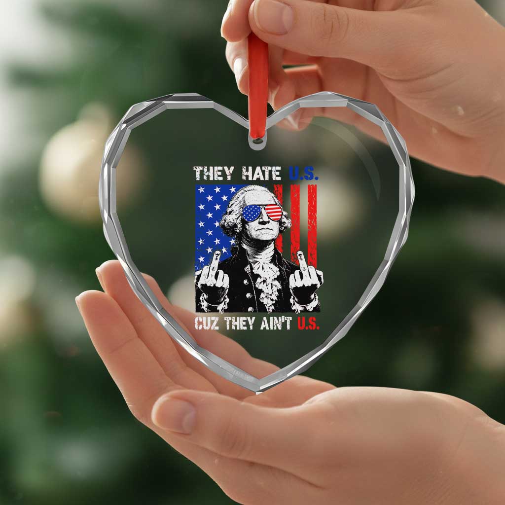 They Hate US Cuz They Ain't US Heart Crystal Glass Ornament George Washington 4th of July