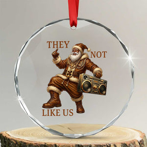 They Not Like Us Crystal Glass Ornament Funny Christmas Black Santa Claus TS12 Transparent Glass 3'' Circle Print Your Wear