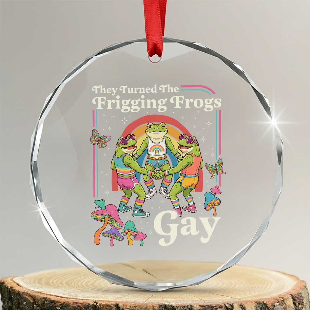 They Turned The Frigging Frogs Gay Crystal Glass Ornament Funny LGBTQ Pride Month TS14 Transparent Glass 3'' Circle Print Your Wear