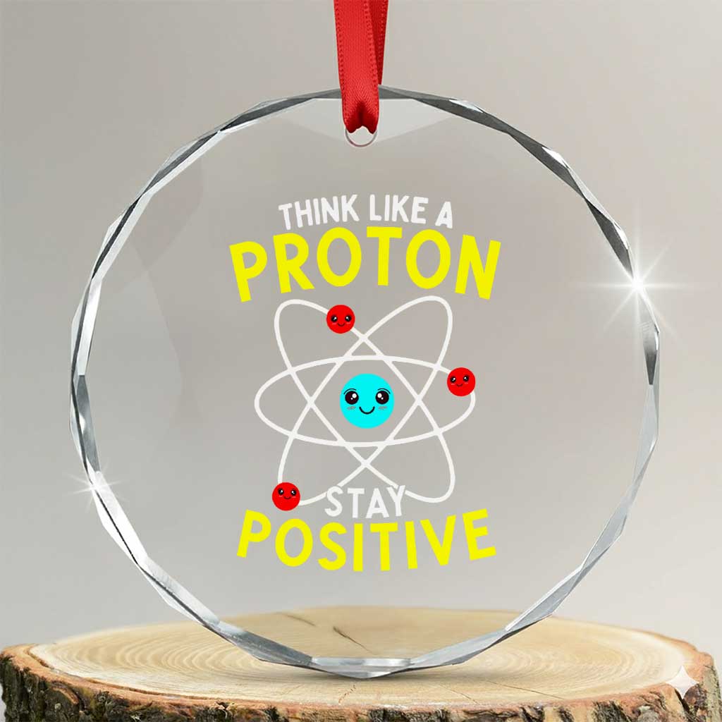 Think Like A Proton Stay Positive Crystal Glass Ornament Funny Science TS14 Transparent Glass 3'' Circle Print Your Wear