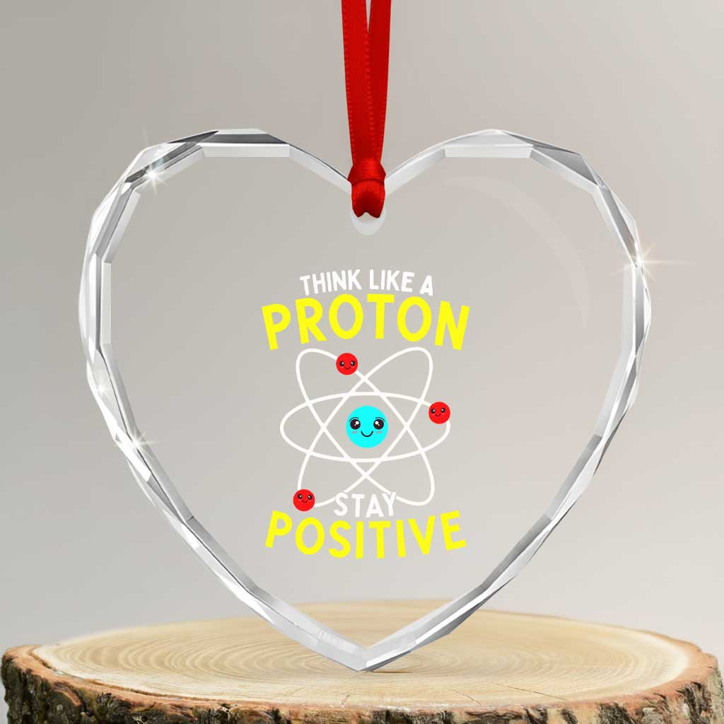 Think Like A Proton Stay Positive Heart Crystal Glass Ornament Funny Science TS14 Transparent Glass 3'' Heart Print Your Wear