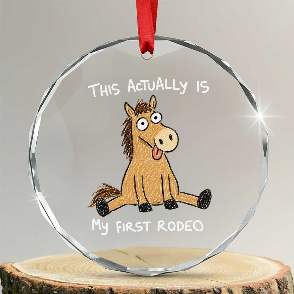 This Actually Is My First Rodeo Funny Silly Horse Crystal Glass Ornament 1st Birthday Meme TS10 Transparent Glass 3'' Circle Print Your Wear