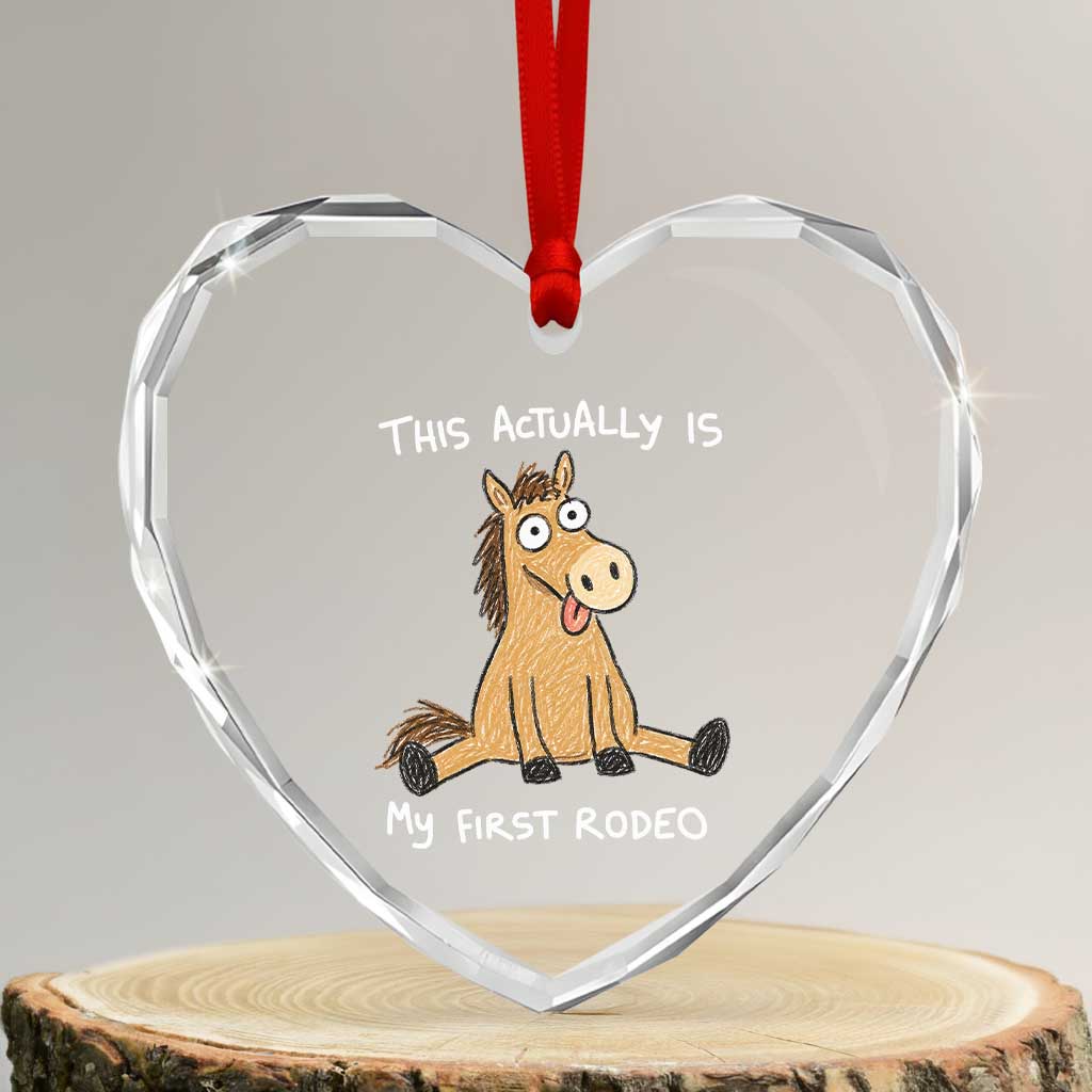 This Actually Is My First Rodeo Funny Silly Horse Heart Crystal Glass Ornament 1st Birthday Meme TS10 Transparent Glass 3'' Heart Print Your Wear