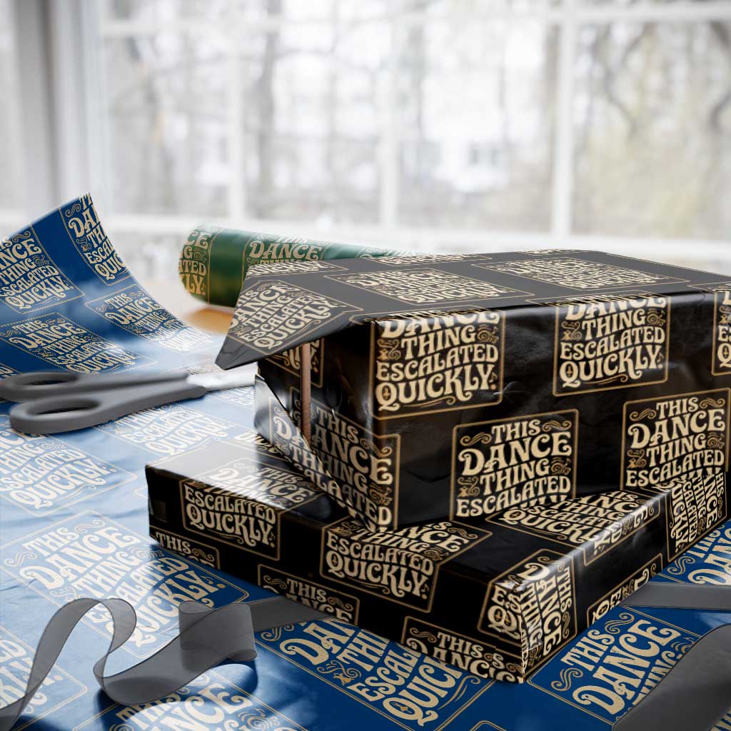 This Dance Thing Escalated Quickly Wrapping Paper Roll Funny Dance Enthusiast Viral TS02 Black Print Your Wear