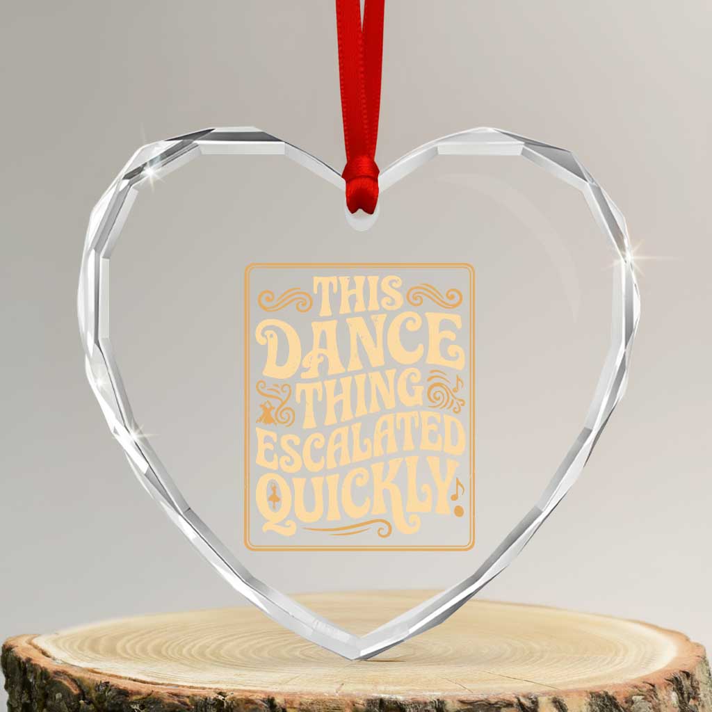 This Dance Thing Escalated Quickly Heart Crystal Glass Ornament Funny Dance Enthusiast Viral TS02 Transparent Glass 3'' Heart Print Your Wear