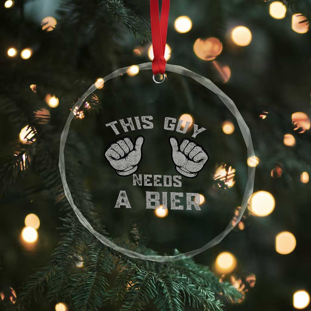 This Guy Needs A Bier Oktoberfest Crystal Glass Ornament Funny Mens Drinking Gift TS10 Print Your Wear
