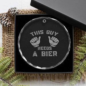 This Guy Needs A Bier Oktoberfest Crystal Glass Ornament Funny Mens Drinking Gift TS10 Print Your Wear