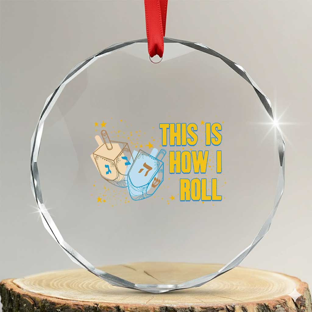 This Is How I Roll Crystal Glass Ornament Jewish Holiday Dreidel Gift TS12 Transparent Glass 3'' Circle Print Your Wear