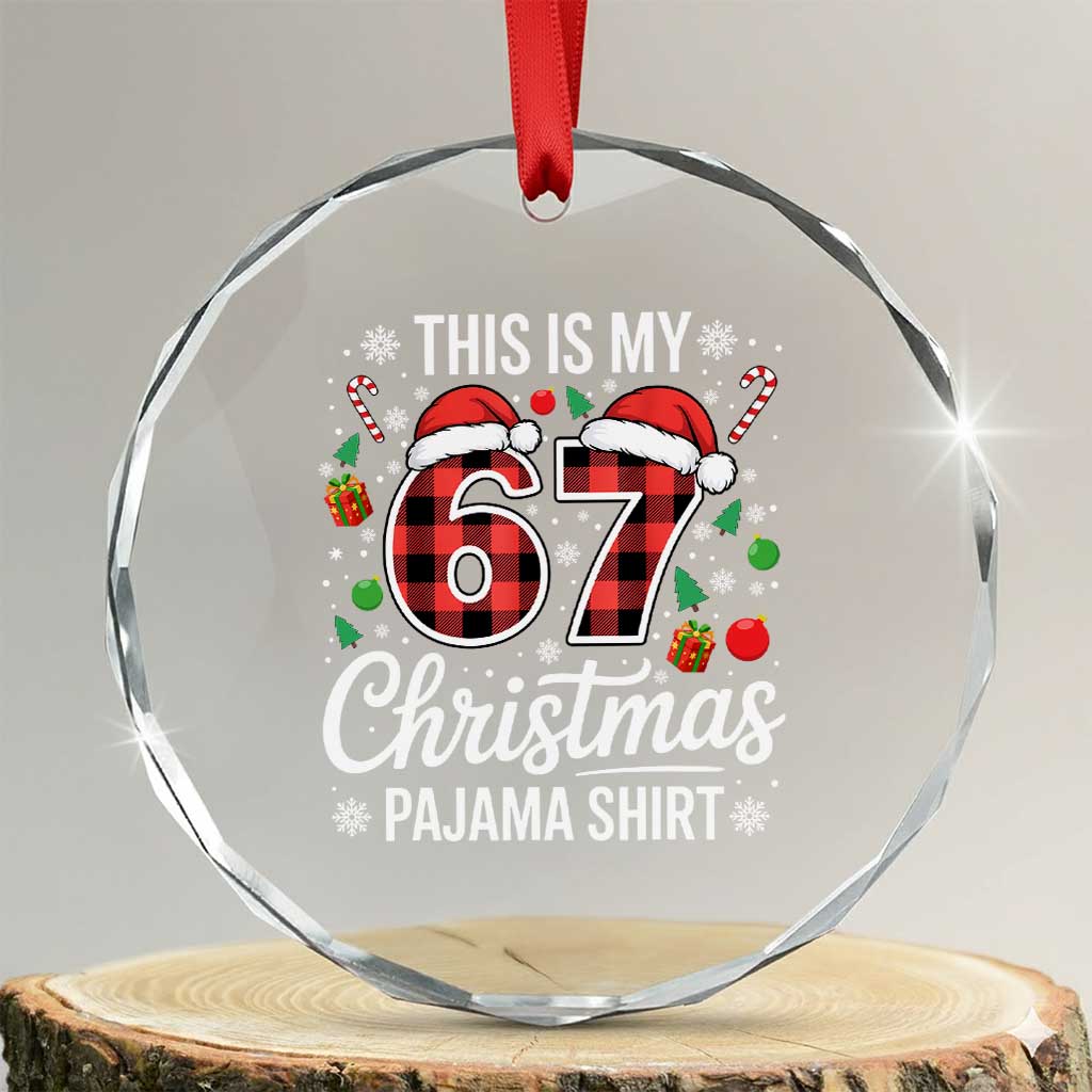 This Is My 67 Christmas Pajama Crystal Glass Ornament Six Seven Meme Xmas TS11 Transparent Glass 3'' Circle Print Your Wear