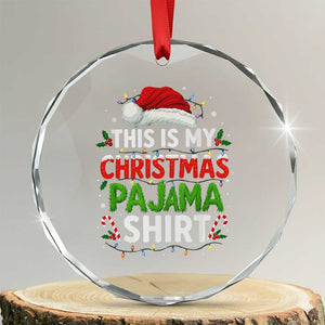 This Is My Christmas Pajama Crystal Glass Ornament Funny Xmas PJs TS10 Transparent Glass 3'' Circle Print Your Wear
