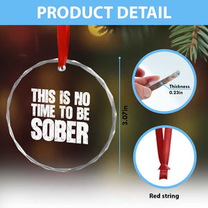 This Is No Time To Be Sober Crystal Glass Ornament Funny Drinking Beer