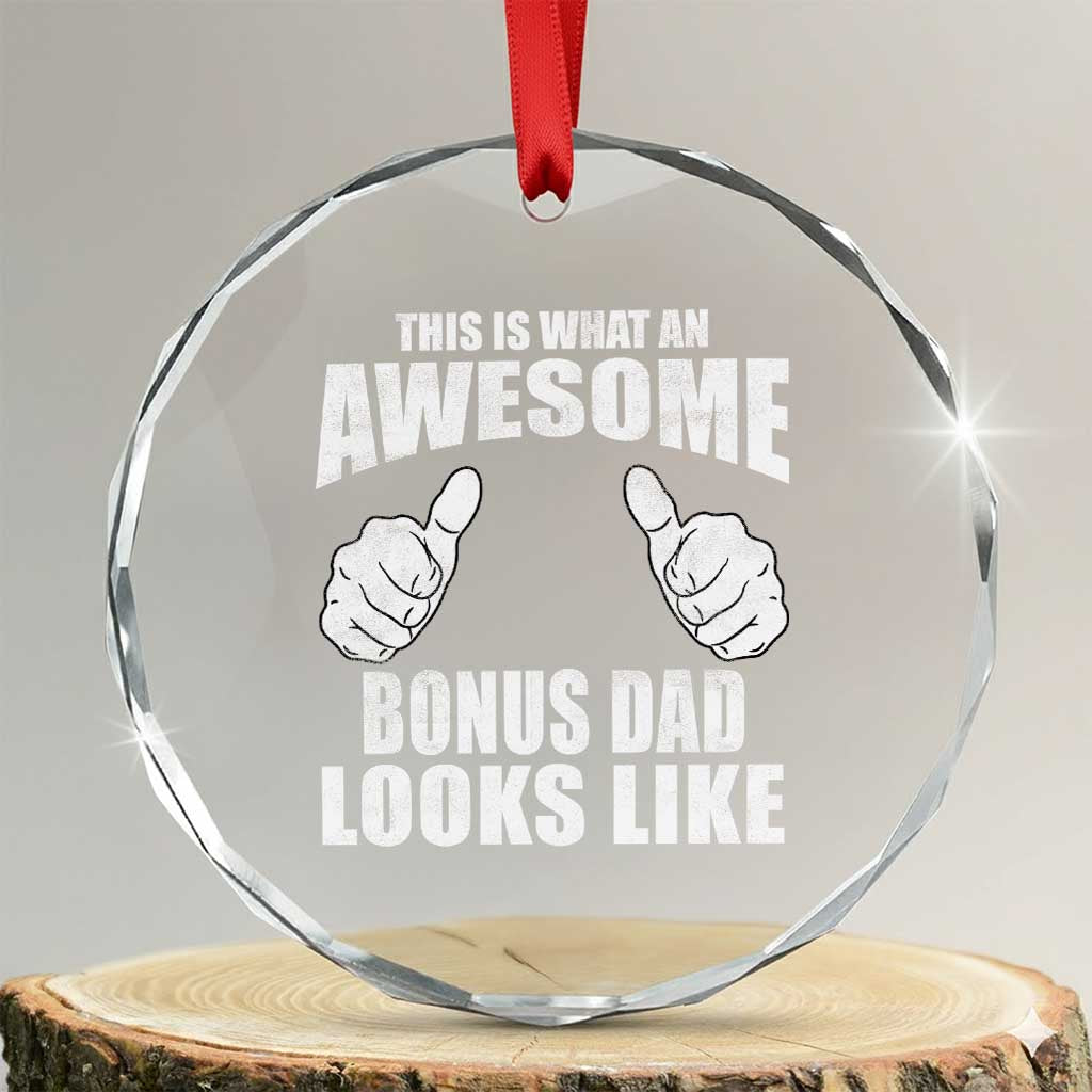 This Is What An Awesome Bonus Dad Looks Like Crystal Glass Ornament Funny Step Dad Fathers Day Gifts TS11 Transparent Glass 3'' Circle Print Your Wear