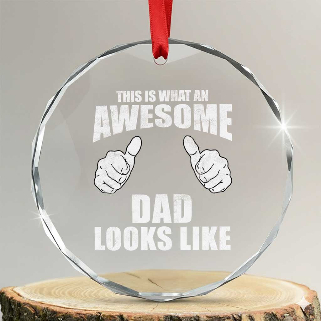 This Is What An Awesome Dad Looks Like Crystal Glass Ornament Funny Fathers Day Gifts TS11 Transparent Glass 3'' Circle Print Your Wear