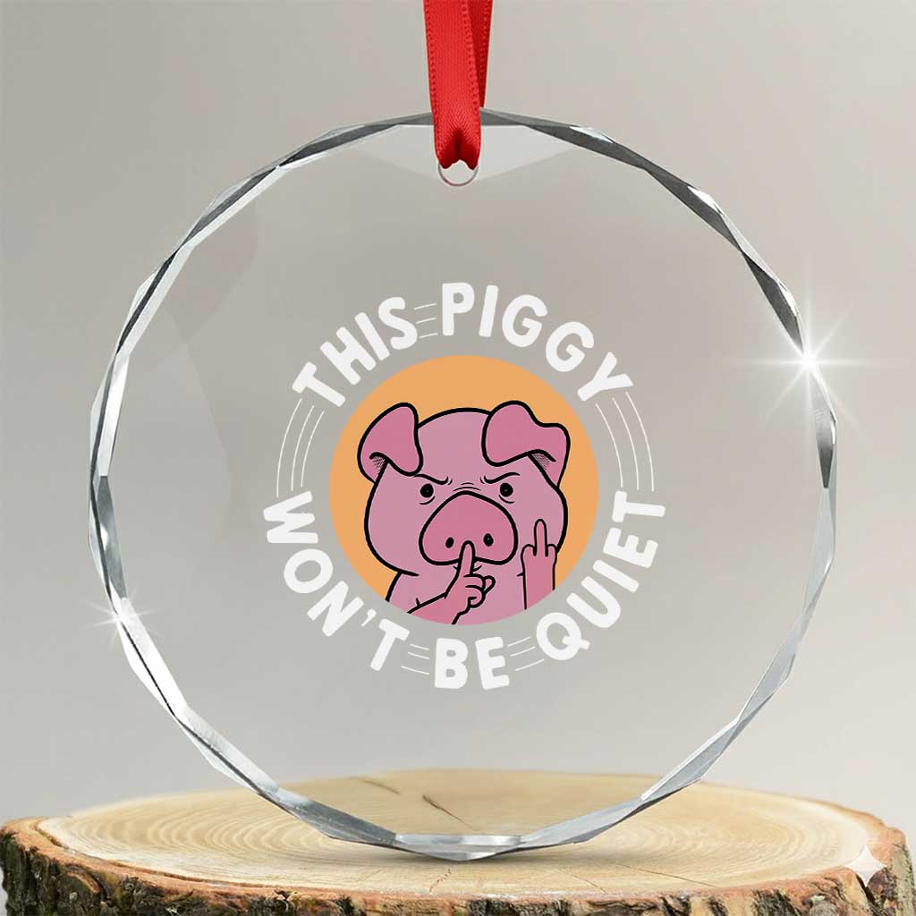 This Piggy Wont Be Quiet Crystal Glass Ornament Funny Political Humor Pig Meme - Print Your Wear