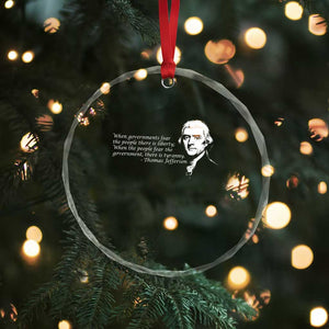 Thomas Jefferson Crystal Glass Ornament When Governments Fear The People There Is Liberty TS10 Print Your Wear