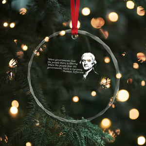 Thomas Jefferson Crystal Glass Ornament When Governments Fear The People There Is Liberty TS10 Print Your Wear