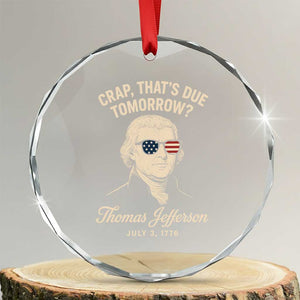 Thomas Jefferson July 3 1776 Crystal Glass Ornament Crap That's Due Tomorrow Funny History