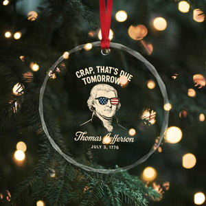 Thomas Jefferson July 3 1776 Crystal Glass Ornament Crap That's Due Tomorrow Funny History