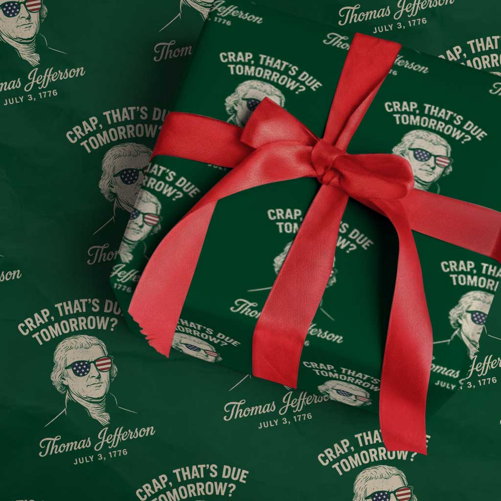 Thomas Jefferson July 3 1776 Wrapping Paper Roll Crap That's Due Tomorrow Funny History TS02 Green Print Your Wear