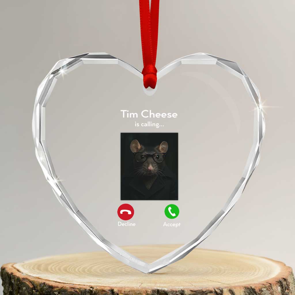 Tim Cheese Is Calling Heart Crystal Glass Ornament Funny Decline Or Accept Meme TS02 Transparent Glass 3'' Heart Print Your Wear