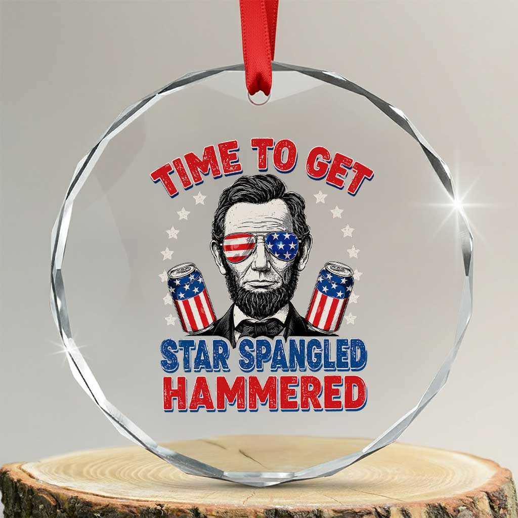 Time To Get Star Spangled Hammered Abraham Lincoln Crystal Glass Ornament Funny 4th of July TS11 Transparent Glass 3'' Circle Print Your Wear